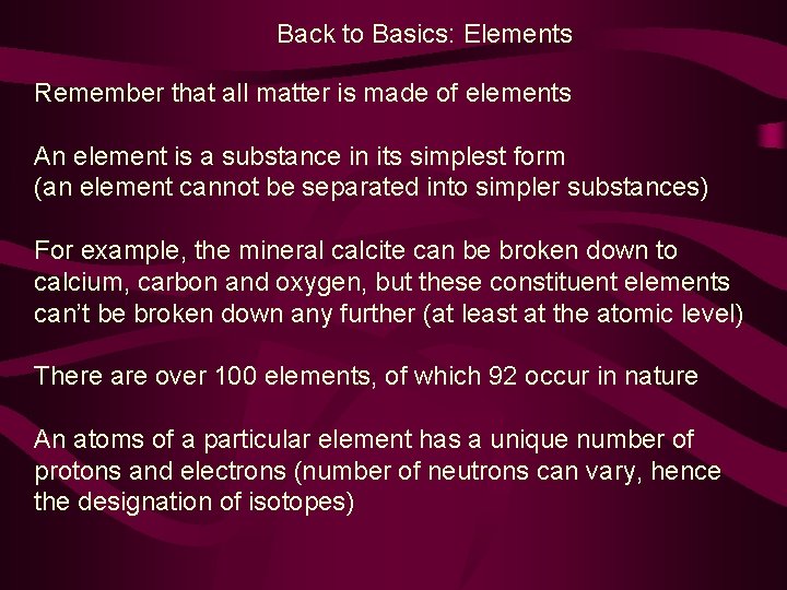 Back to Basics: Elements Remember that all matter is made of elements An element