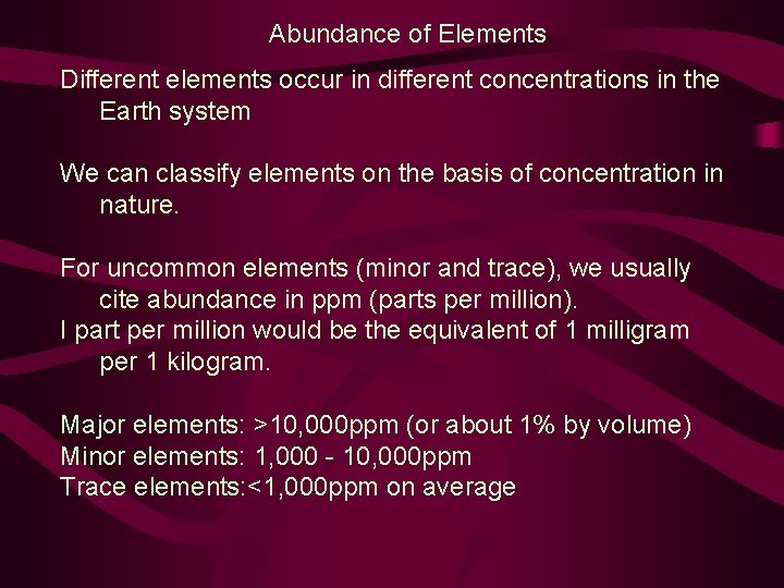 Abundance of Elements Different elements occur in different concentrations in the Earth system We