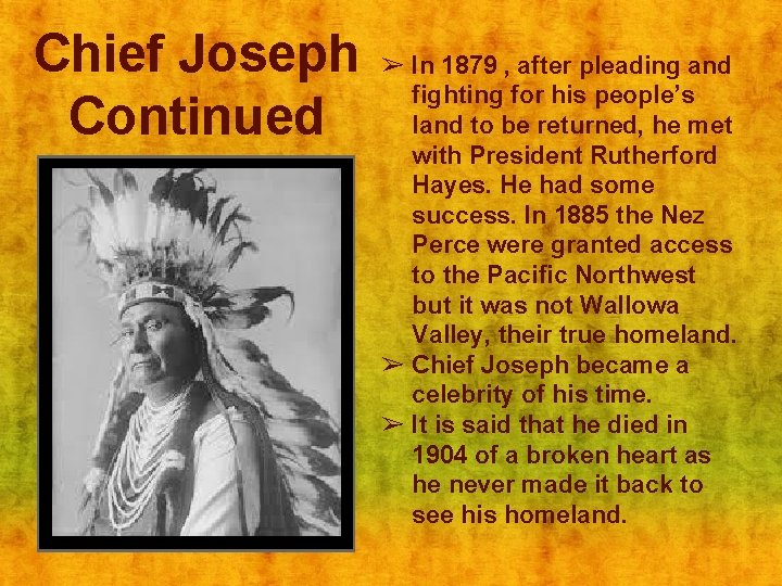 Chief Joseph Continued ➢ In 1879 , after pleading and fighting for his people’s