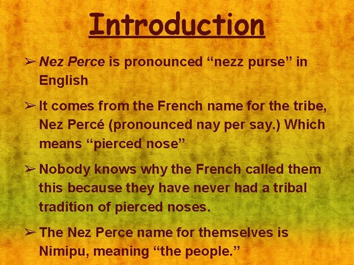 Introduction ➢ Nez Perce is pronounced “nezz purse” in English ➢ It comes from