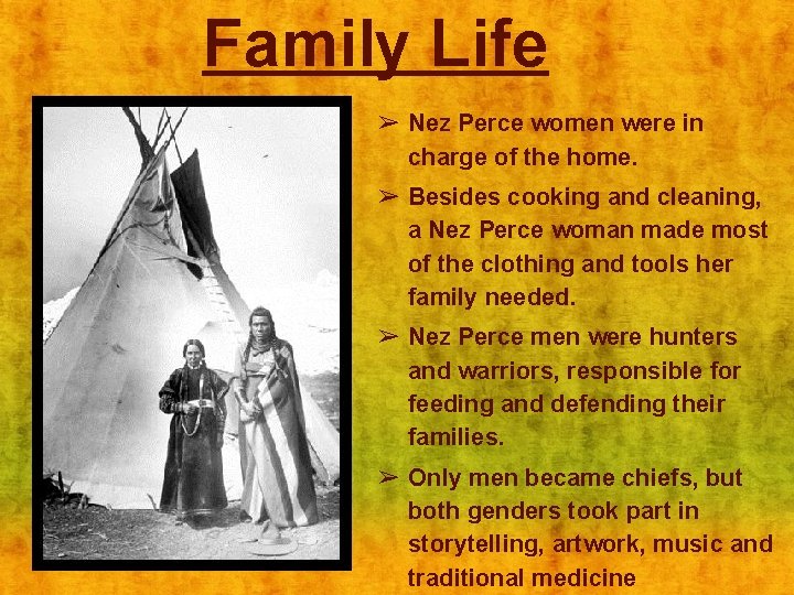 Family Life ➢ Nez Perce women were in charge of the home. ➢ Besides