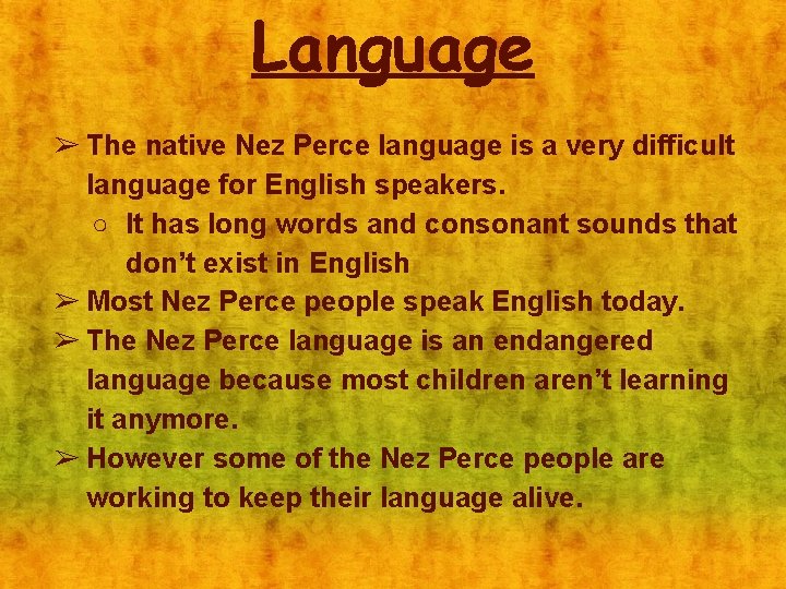 Language ➢ The native Nez Perce language is a very difficult language for English