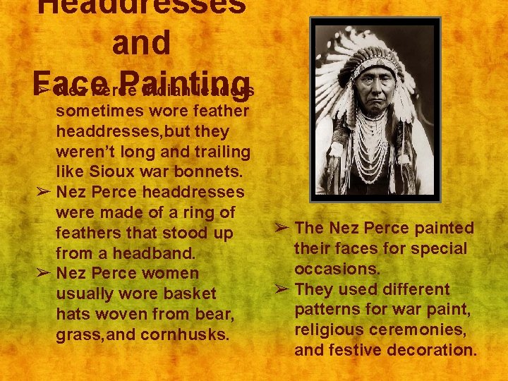 Headdresses and Face Painting ➢ Nez Perce Indian leaders sometimes wore feather headdresses, but