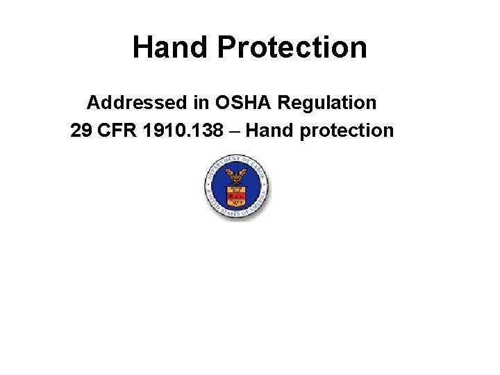 Hand Protection Addressed in OSHA Regulation 29 CFR 1910. 138 – Hand protection 