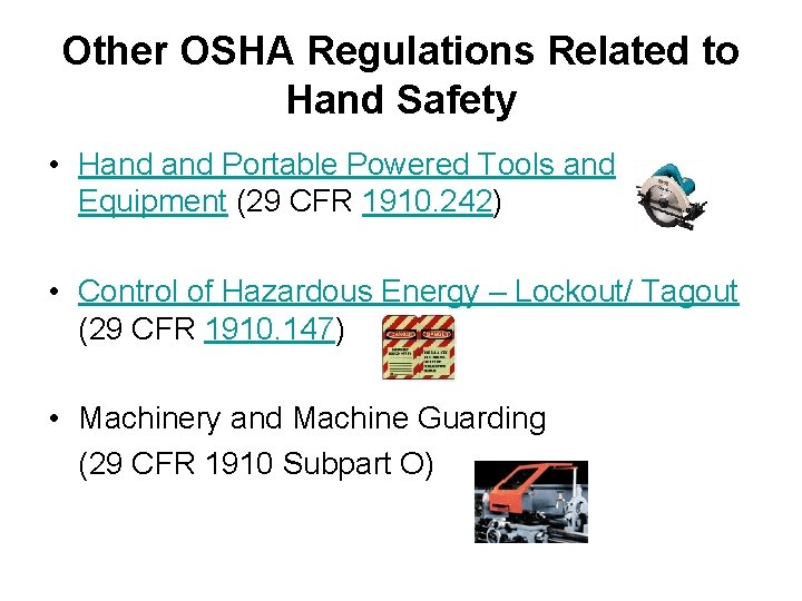 Other OSHA Regulations Related to Hand Safety • Hand Portable Powered Tools and Equipment