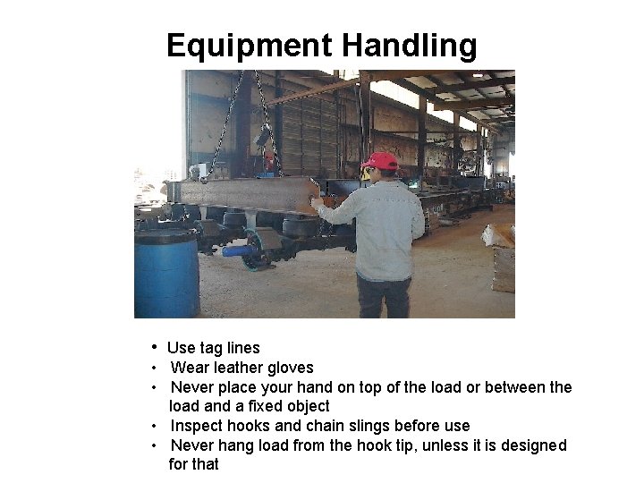 Equipment Handling • Use tag lines • Wear leather gloves • Never place your
