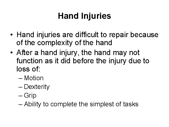 Hand Injuries • Hand injuries are difficult to repair because of the complexity of