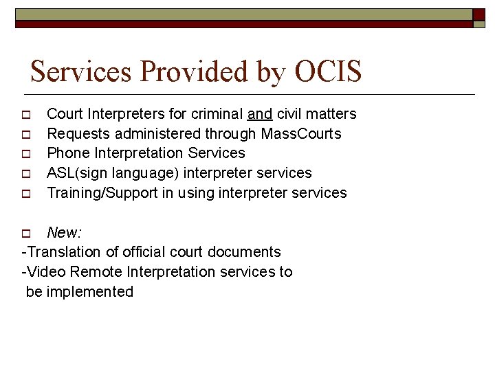 Services Provided by OCIS Court Interpreters for criminal and civil matters Requests administered through