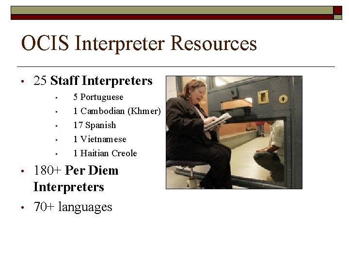 OCIS Interpreter Resources • 25 Staff Interpreters • • 5 Portuguese 1 Cambodian (Khmer)