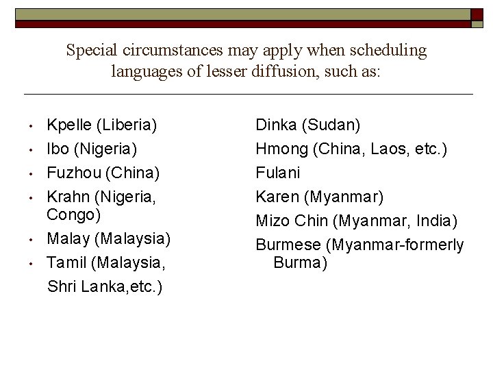 Special circumstances may apply when scheduling languages of lesser diffusion, such as: • •