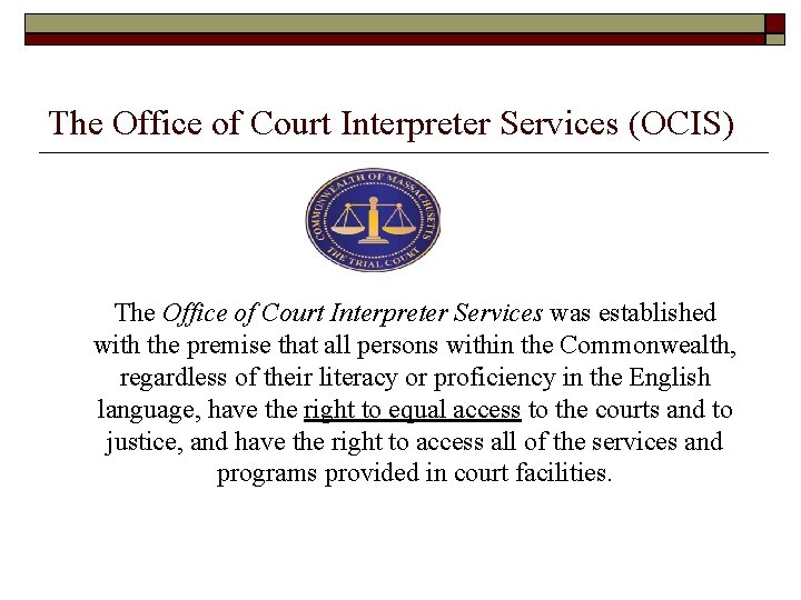 The Office of Court Interpreter Services (OCIS) The Office of Court Interpreter Services was