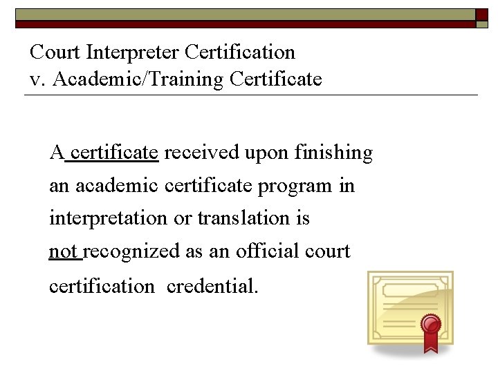 Court Interpreter Certification v. Academic/Training Certificate A certificate received upon finishing an academic certificate