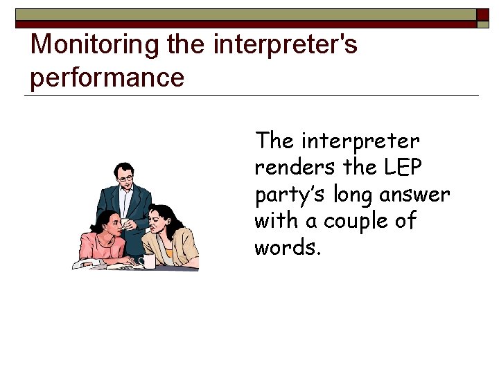 Monitoring the interpreter's performance The interpreter renders the LEP party’s long answer with a