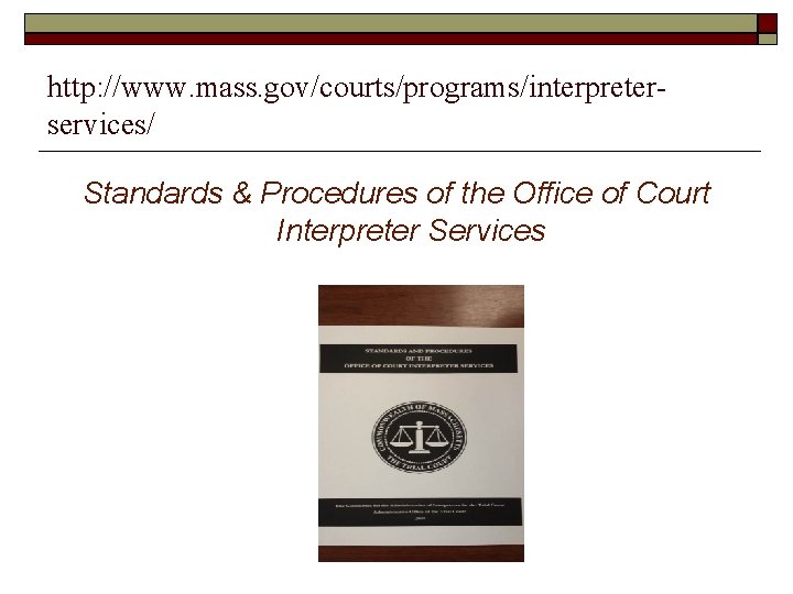 http: //www. mass. gov/courts/programs/interpreterservices/ Standards & Procedures of the Office of Court Interpreter Services