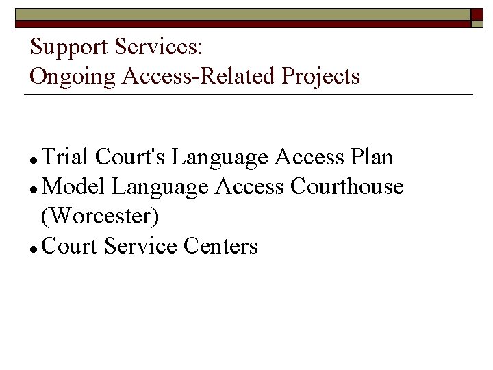 Support Services: Ongoing Access-Related Projects Trial Court's Language Access Plan Model Language Access Courthouse