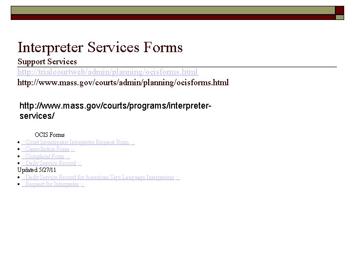 Interpreter Services Forms Support Services http: //trialcourtweb/admin/planning/ocisforms. html http: //www. mass. gov/courts/programs/interpreterservices/ OCIS Forms