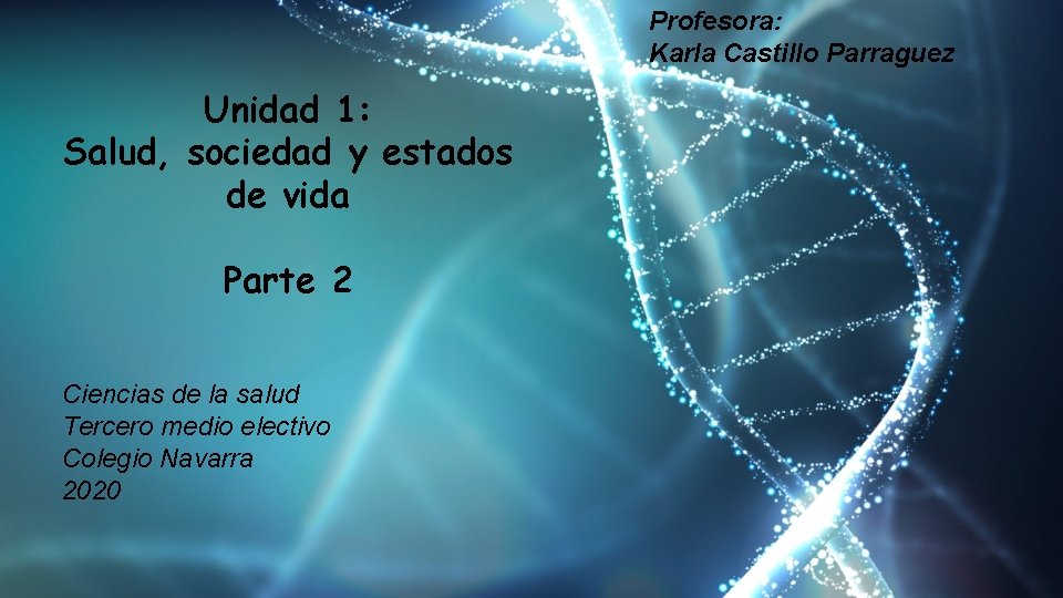 Profesora: Karla Castillo Parraguez Unidad 1: Salud, sociedad y estados de vida Parte 2