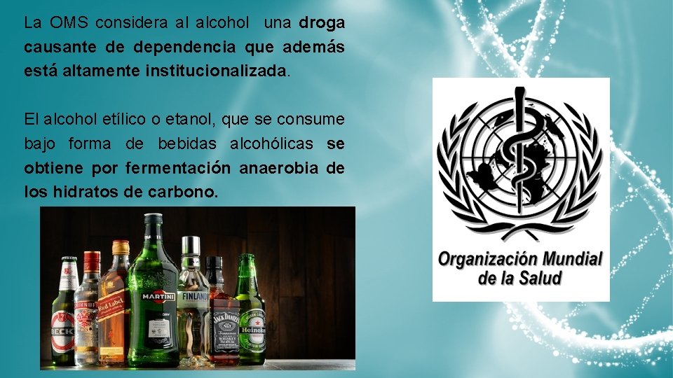 La OMS considera al alcohol una droga causante de dependencia que además está altamente