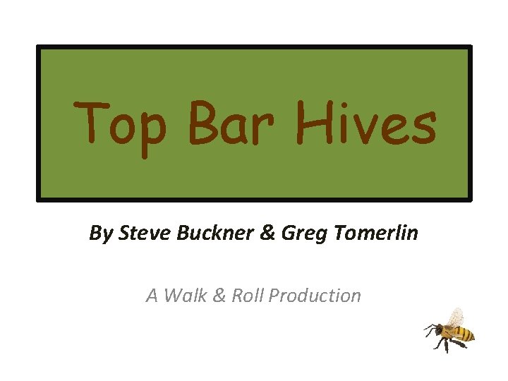 Top Bar Hives By Steve Buckner & Greg Tomerlin A Walk & Roll Production