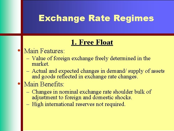 Exchange Rate Regimes • • 1. Free Float Main Features: – Value of foreign