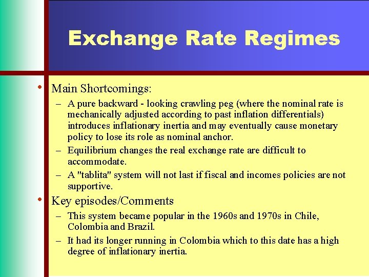 Exchange Rate Regimes • • Main Shortcomings: – A pure backward - looking crawling
