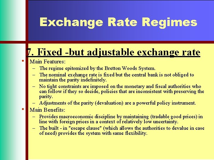 Exchange Rate Regimes • • 7. Fixed -but adjustable exchange rate Main Features: –