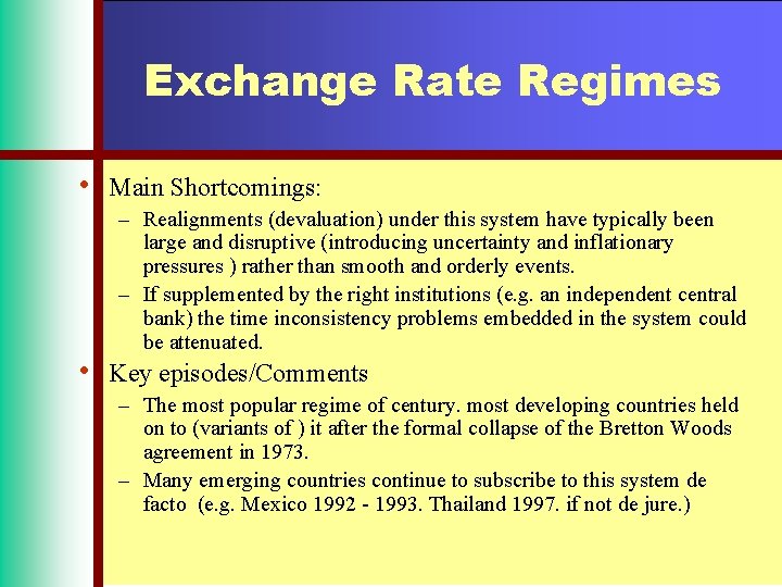 Exchange Rate Regimes • • Main Shortcomings: – Realignments (devaluation) under this system have