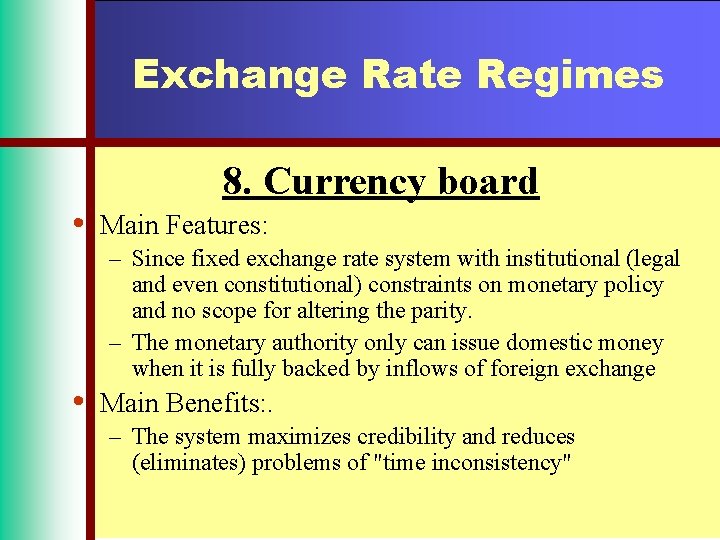 Exchange Rate Regimes • • 8. Currency board Main Features: – Since fixed exchange