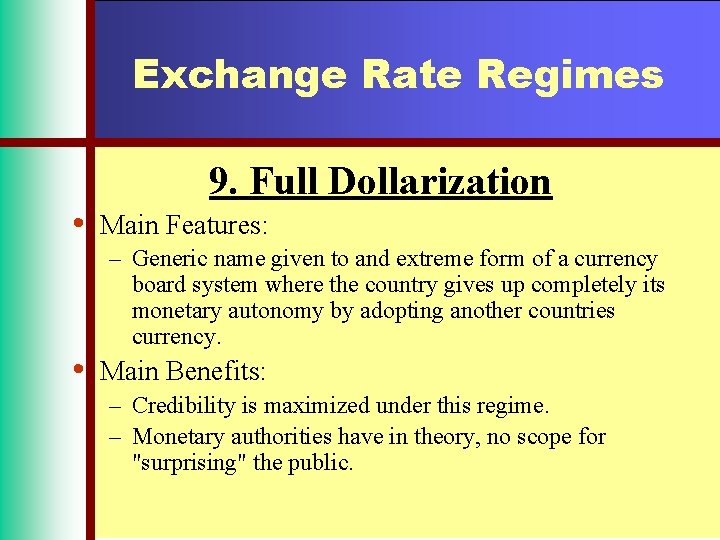 Exchange Rate Regimes • • 9. Full Dollarization Main Features: – Generic name given