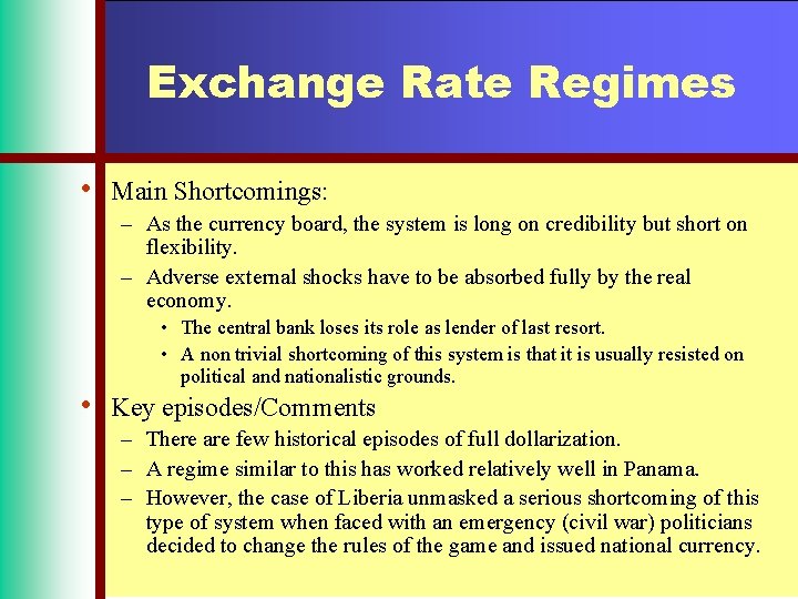 Exchange Rate Regimes • Main Shortcomings: – As the currency board, the system is
