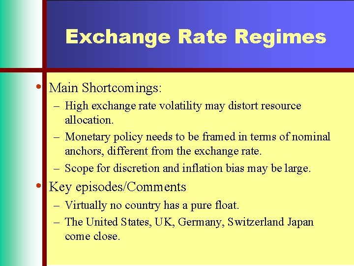 Exchange Rate Regimes • Main Shortcomings: – High exchange rate volatility may distort resource