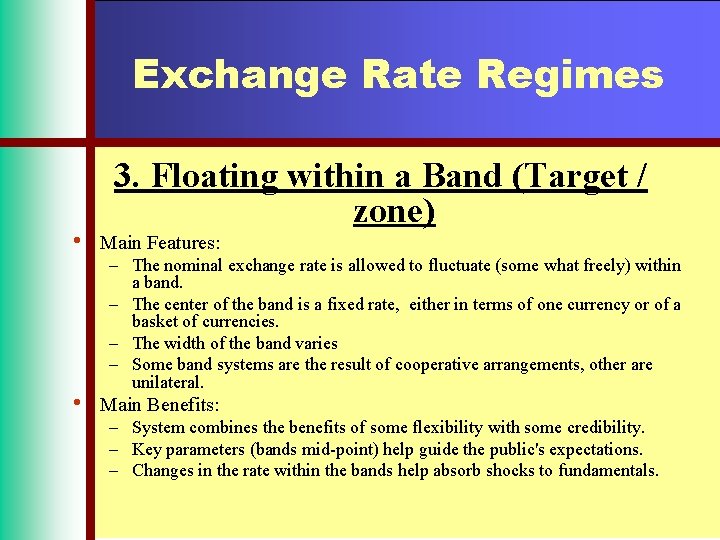 Exchange Rate Regimes 3. Floating within a Band (Target / zone) • Main Features: