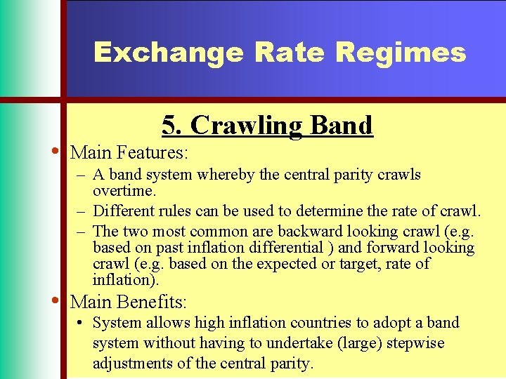 Exchange Rate Regimes • • 5. Crawling Band Main Features: – A band system