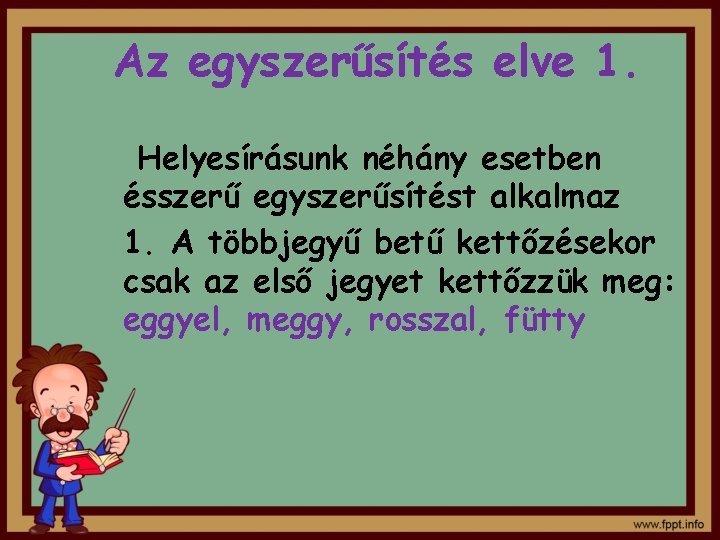 Az egyszerűsítés elve 1. Helyesírásunk néhány esetben ésszerű egyszerűsítést alkalmaz 1. A többjegyű betű Az egyszerűsítés elve 1. Helyesírásunk néhány esetben ésszerű egyszerűsítést alkalmaz 1. A többjegyű betű