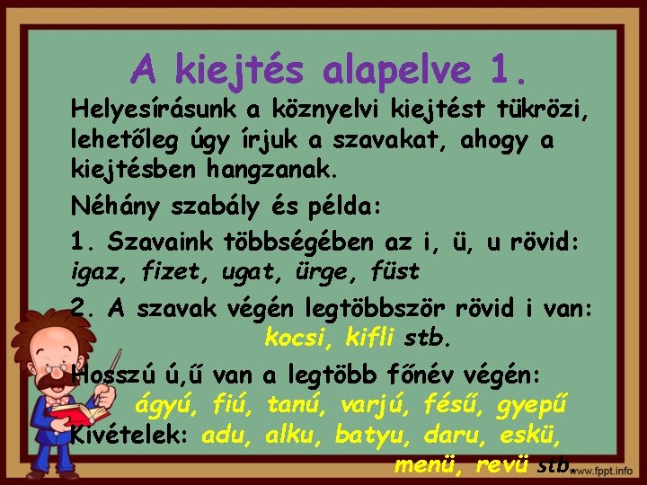 A kiejtés alapelve 1. Helyesírásunk a köznyelvi kiejtést tükrözi, lehetőleg úgy írjuk a szavakat, A kiejtés alapelve 1. Helyesírásunk a köznyelvi kiejtést tükrözi, lehetőleg úgy írjuk a szavakat,