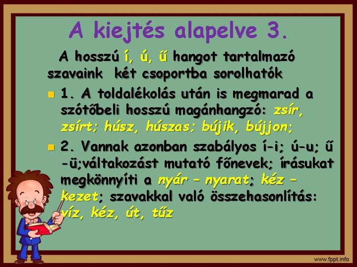 A kiejtés alapelve 3. A hosszú í, ú, ű hangot tartalmazó szavaink két csoportba A kiejtés alapelve 3. A hosszú í, ú, ű hangot tartalmazó szavaink két csoportba