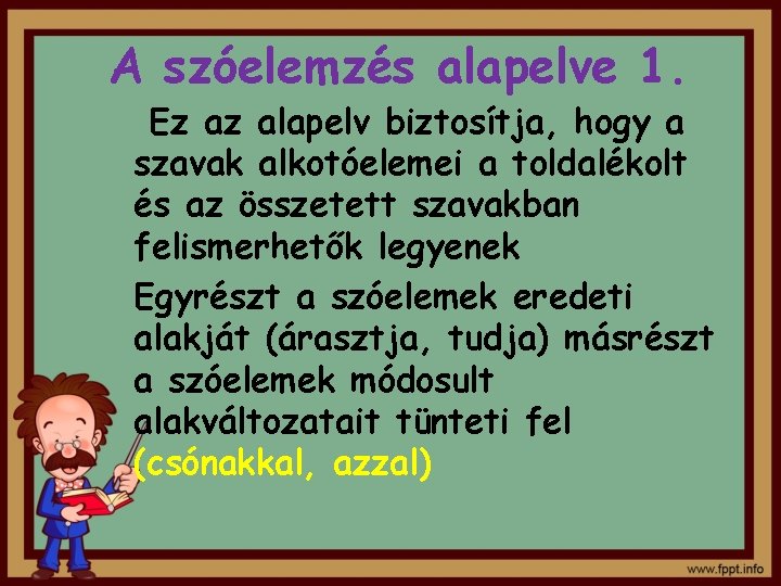 A szóelemzés alapelve 1. Ez az alapelv biztosítja, hogy a szavak alkotóelemei a toldalékolt A szóelemzés alapelve 1. Ez az alapelv biztosítja, hogy a szavak alkotóelemei a toldalékolt