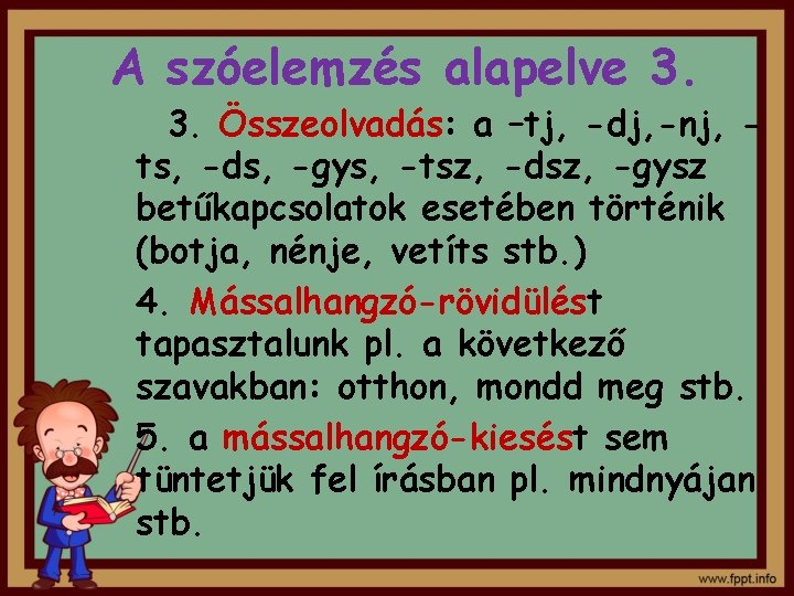 A szóelemzés alapelve 3. Összeolvadás: a –tj, -dj, -nj, ts, -ds, -gys, -tsz, -dsz, A szóelemzés alapelve 3. Összeolvadás: a –tj, -dj, -nj, ts, -ds, -gys, -tsz, -dsz,