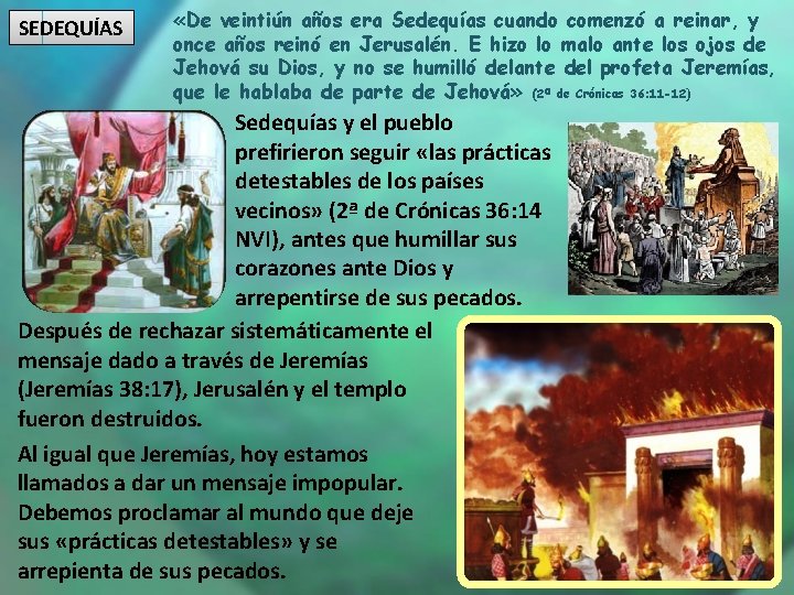 SEDEQUÍAS «De veintiún años era Sedequías cuando comenzó a reinar, y once años reinó