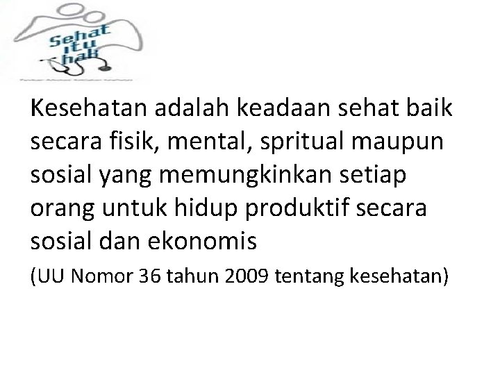 Kesehatan adalah keadaan sehat baik secara fisik, mental, spritual maupun sosial yang memungkinkan setiap