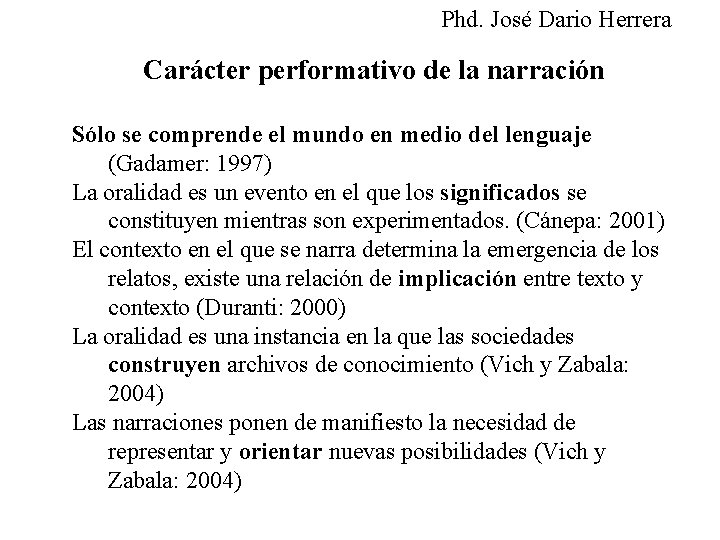 Phd. José Dario Herrera Carácter performativo de la narración Sólo se comprende el mundo