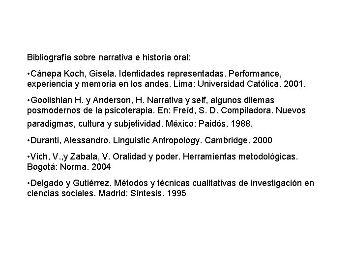 Bibliografía sobre narrativa e historia oral: • Cánepa Koch, Gisela. Identidades representadas. Performance, experiencia