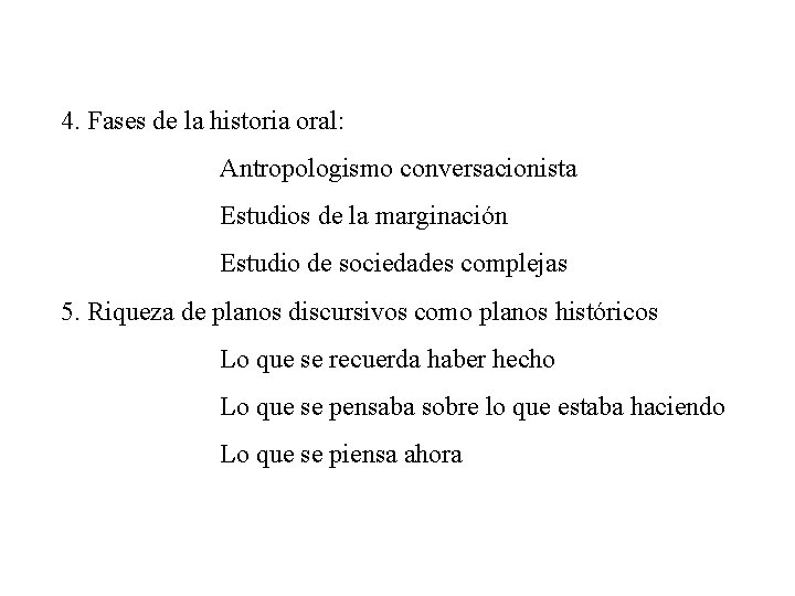 4. Fases de la historia oral: Antropologismo conversacionista Estudios de la marginación Estudio de