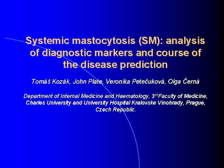 Systemic mastocytosis (SM): analysis of diagnostic markers and course of the disease prediction Tomáš Systemic mastocytosis (SM): analysis of diagnostic markers and course of the disease prediction Tomáš