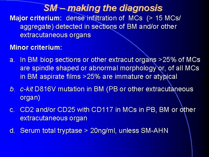 SM – making the diagnosis Major criterium: dense infiltration of MCs (> 15 MCs/ SM – making the diagnosis Major criterium: dense infiltration of MCs (> 15 MCs/