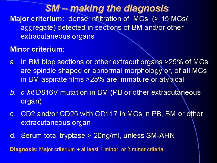 SM – making the diagnosis Major criterium: dense infiltration of MCs (> 15 MCs/ SM – making the diagnosis Major criterium: dense infiltration of MCs (> 15 MCs/