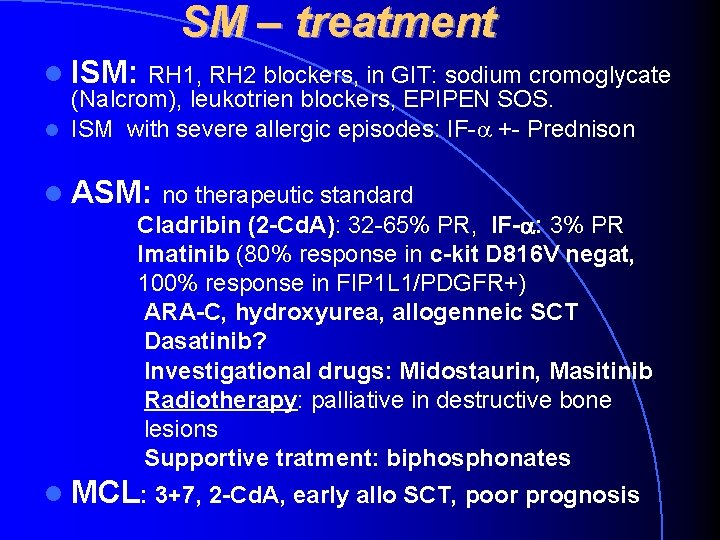 SM – treatment ISM: RH 1, RH 2 blockers, in GIT: sodium cromoglycate (Nalcrom), SM – treatment ISM: RH 1, RH 2 blockers, in GIT: sodium cromoglycate (Nalcrom),