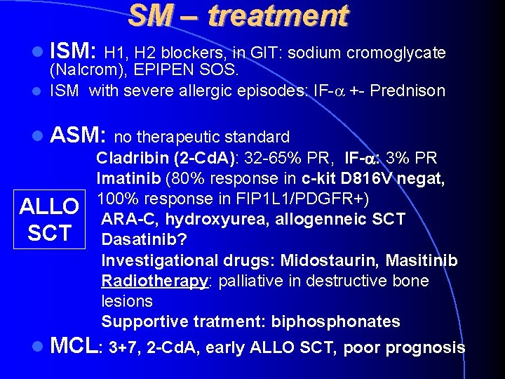 SM – treatment ISM: H 1, H 2 blockers, in GIT: sodium cromoglycate (Nalcrom), SM – treatment ISM: H 1, H 2 blockers, in GIT: sodium cromoglycate (Nalcrom),