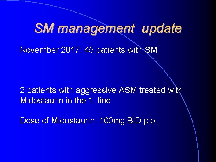 SM management update November 2017: 45 patients with SM 2 patients with aggressive ASM SM management update November 2017: 45 patients with SM 2 patients with aggressive ASM