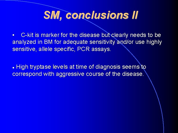 SM, conclusions II • C-kit is marker for the disease but clearly needs to SM, conclusions II • C-kit is marker for the disease but clearly needs to